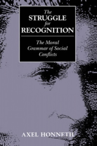 Carte Struggle for Recognition - The Moral Grammar of Social Conflicts Axel Honneth