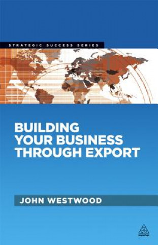 Könyv Building Your Business Through Export John Westwood