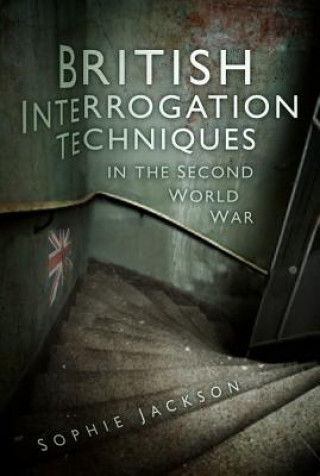 Kniha British Interrogation Techniques in the Second World War Sophie Jackson