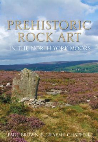 Könyv Prehistoric Rock Art in the North York Moors Paul Brown