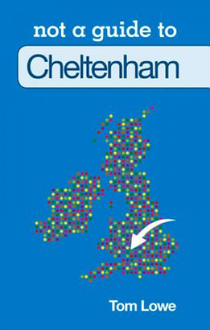 Kniha Not a Guide to: Cheltenham Tom Lowe