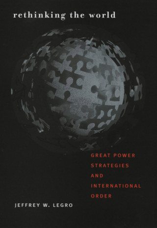 Kniha Rethinking the World Jeffrey W Legro