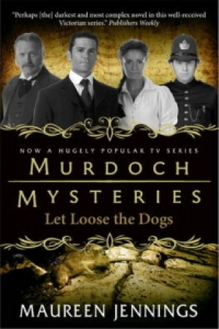 Carte Murdoch Mysteries - Let Loose The Dogs Maureen Jennings