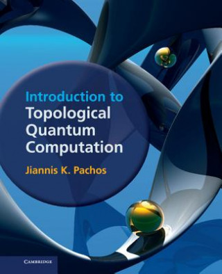 Carte Introduction to Topological Quantum Computation Jiannis K. Pachos