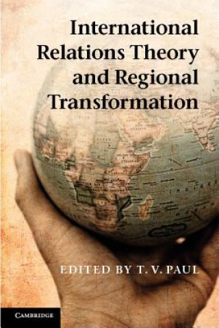 Carte International Relations Theory and Regional Transformation T V Paul