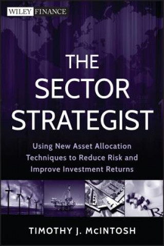 Knjiga Sector Strategist - Using New Asset Allocation Techniques to Reduce Risk and Improve Investment Returns T McIntosh