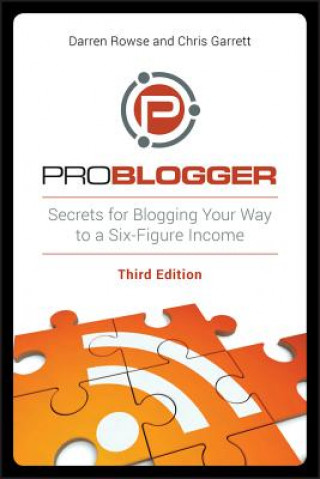 Kniha ProBlogger - Secrets for Blogging Your Way to a Six-Figure Income 3e Darren Rowse