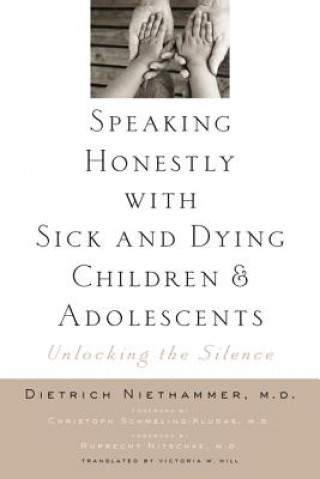 Carte Speaking Honestly with Sick and Dying Children and Adolescents Dietrich Niethammer