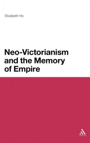 Książka Neo-Victorianism and the Memory of Empire Elizabeth Ho