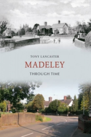 Книга Madeley Through Time Tony Lancaster