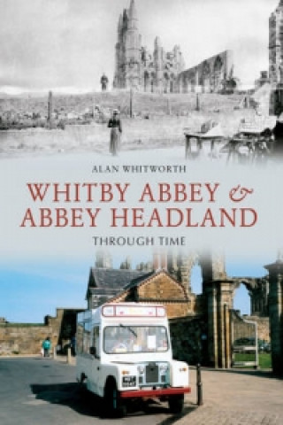 Libro Whitby Abbey & Abbey Headland Through Time Alan Whitworth