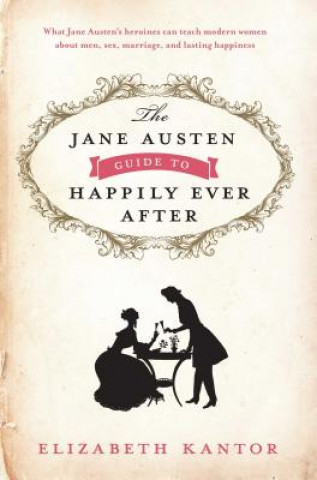 Carte Jane Austen Guide to Happily Ever After Elizabeth Kantor