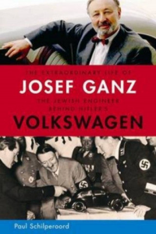Carte Extraordinary Life of Josef Ganz: The Jewish Engineer Behind Hitler's Volkswagen Paul Schilperoord