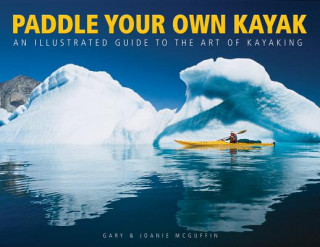 Könyv Paddle Your Own Kayak: An Illustrated Guide to the Art of Kayaking G McGuffin