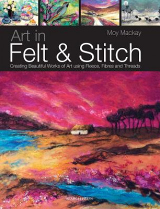 Könyv Art in Felt & Stitch Moy Mackay