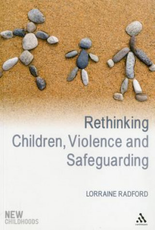 Kniha Rethinking Children, Violence and Safeguarding Lorraine Radford