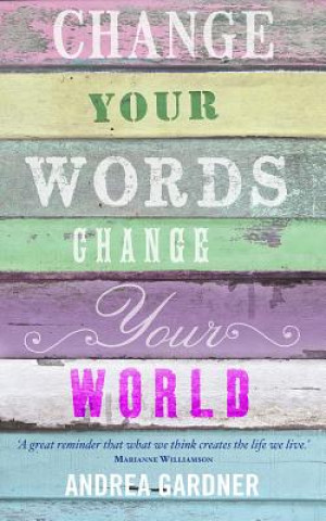 Książka Change Your Words, Change Your World Andrea Gardner