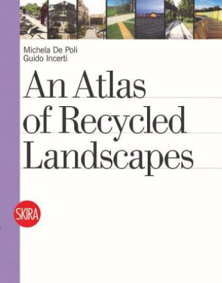 Książka Atlas of Recycled Landscapes Michela de Poli