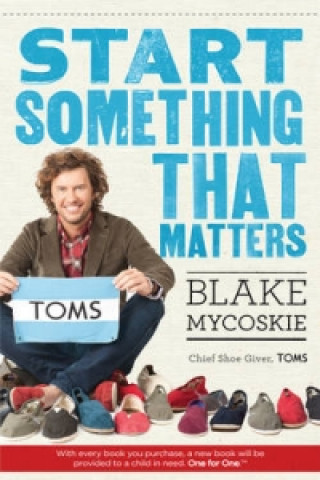 Kniha Start Something That Matters Blake Mycoskie