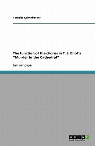 Book function of the chorus in T. S. Eliot's Murder in the Cathedral Cornelia Kaltenbacher