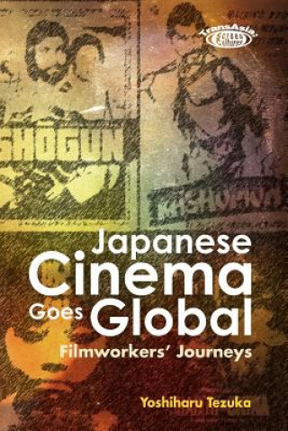 Knjiga Japanese Cinema Goes Global - Filmworkers' Journeys Yoshiharu Tezuka