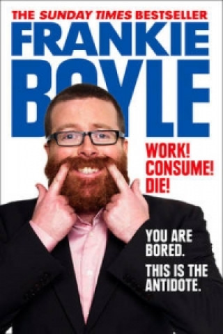 Knjiga Work! Consume! Die! Frankie Boyle