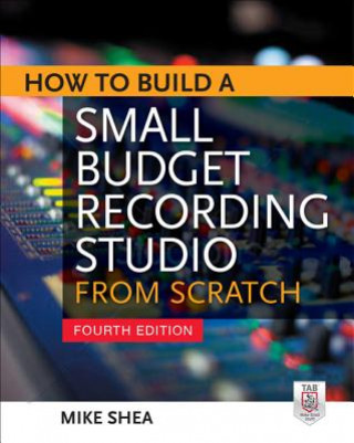 Könyv How to Build a Small Budget Recording Studio from Scratch 4/E Mike Shea