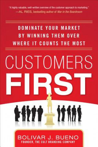 Knjiga Customers First:  Dominate Your Market by Winning Them Over Where It Counts the Most B J Bueno