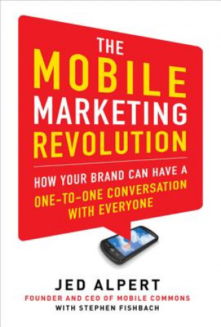 Kniha Mobile Marketing Revolution: How Your Brand Can Have a One-to-One Conversation with Everyone Jed Alpert