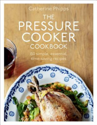 Kniha Pressure Cooker Cookbook Catherine Phipps