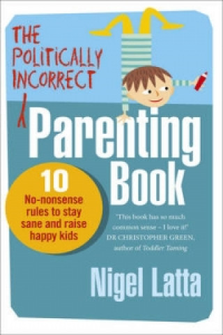 Kniha Politically Incorrect Parenting Book Nigel Latta