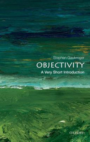 Kniha Objectivity: A Very Short Introduction Stephen Gaukroger