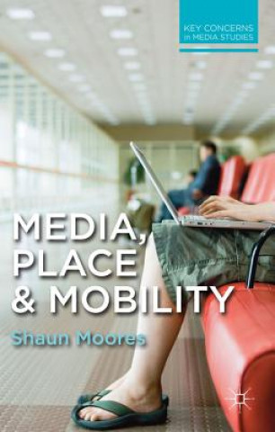 Carte Media, Place and Mobility Shaun Moores