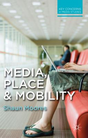 Knjiga Media, Place and Mobility Shaun Moores