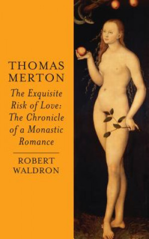 Kniha Thomas Merton: The Exquisite Risk of Love Robert Waldron