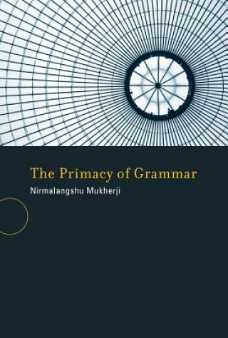 Könyv Primacy of Grammar Nirmalangshu Mukherji