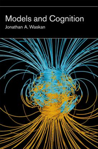 Könyv Models and Cognition Jonathan A Waskan