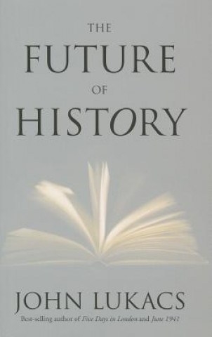 Carte Future of History John Lukacs