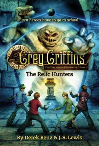 Książka Grey Griffins: The Clockwork Chronicles No. 2: The Relic Hunters Derek Benz