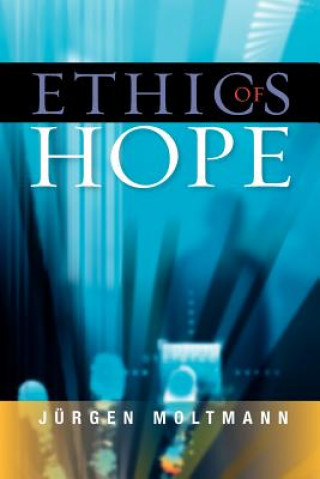 Könyv Ethics of Hope Jurgen Moltmann