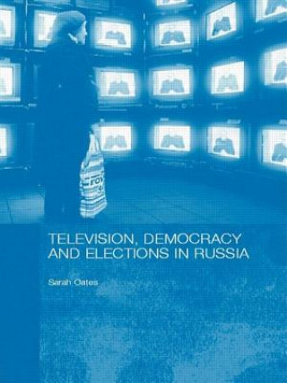 Knjiga Television, Democracy and Elections in Russia Oates