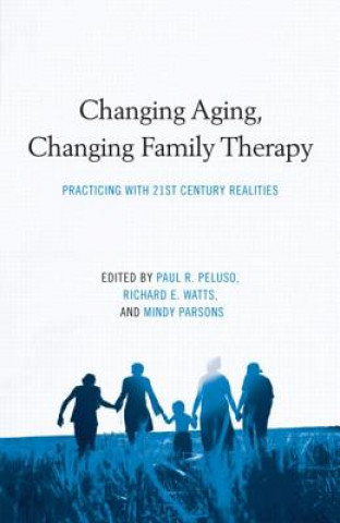 Libro Changing Aging, Changing Family Therapy Paul R Peluso