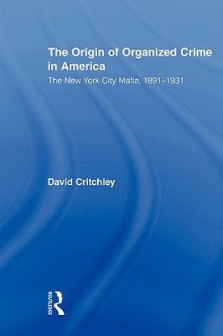 Kniha Origin of Organized Crime in America David Critchley