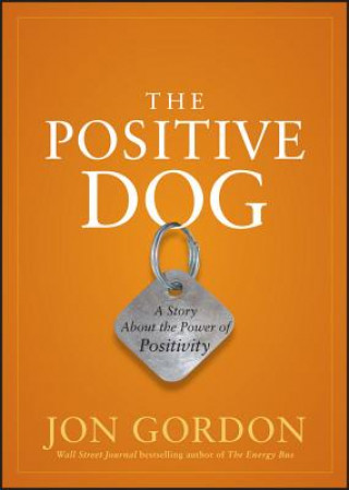 Könyv Positive Dog - A Story About the Power of Positivity Jon Gordon