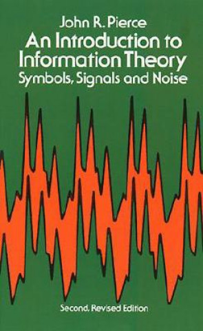Kniha Introduction to Information Theory, Symbols, Signals and Noise John R Pierce