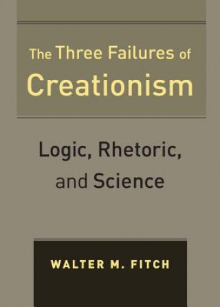 Kniha Three Failures of Creationism Walter M Fitch
