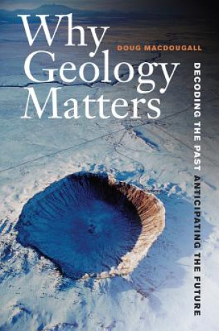 Kniha Why Geology Matters Doug Macdougall
