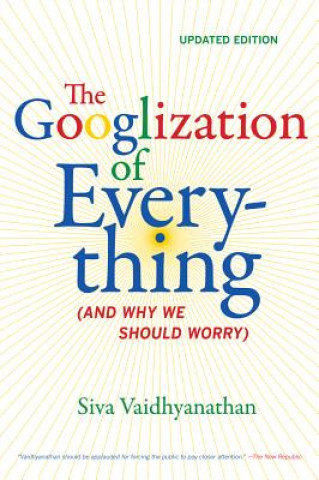 Carte Googlization of Everything Siva Vaidhyanathan