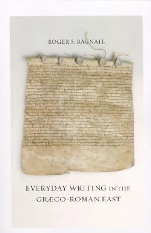 Kniha Everyday Writing in the Graeco-Roman East Roger S Bagnall