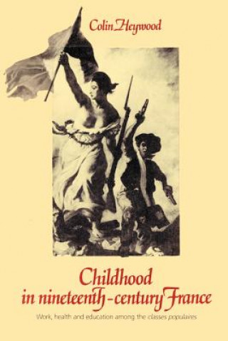 Kniha Childhood in Nineteenth-Century France Colin Heywood